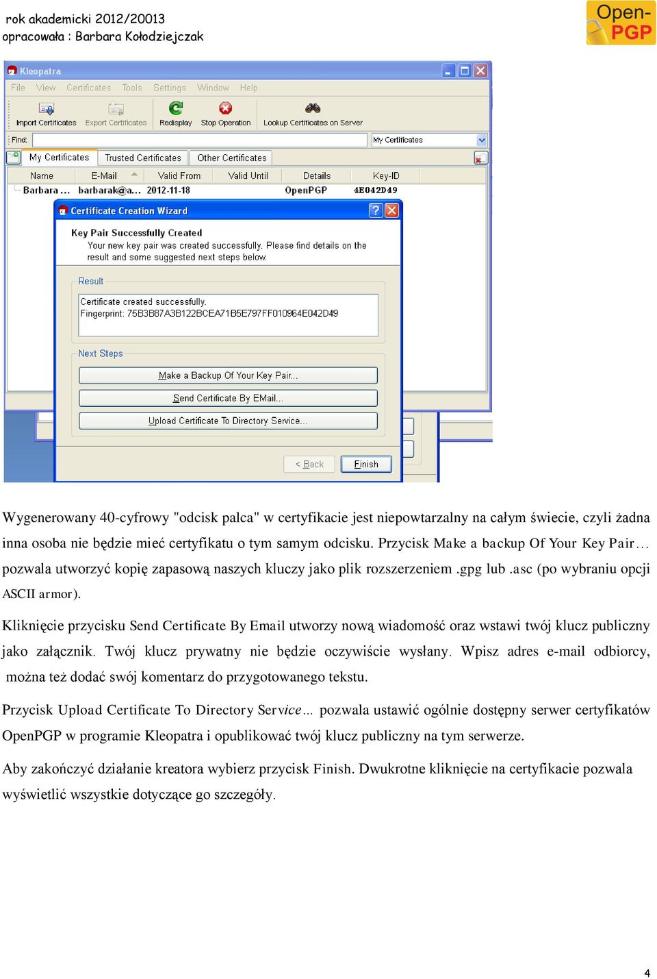 Kliknięcie przycisku Send Certificate By Email utworzy nową wiadomość oraz wstawi twój klucz publiczny jako załącznik. Twój klucz prywatny nie będzie oczywiście wysłany.