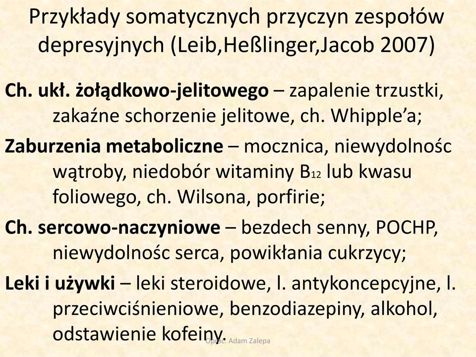 Whipple a; Zaburzenia metaboliczne mocznica, niewydolnośc wątroby, niedobór witaminy B12 lub kwasu foliowego, ch.