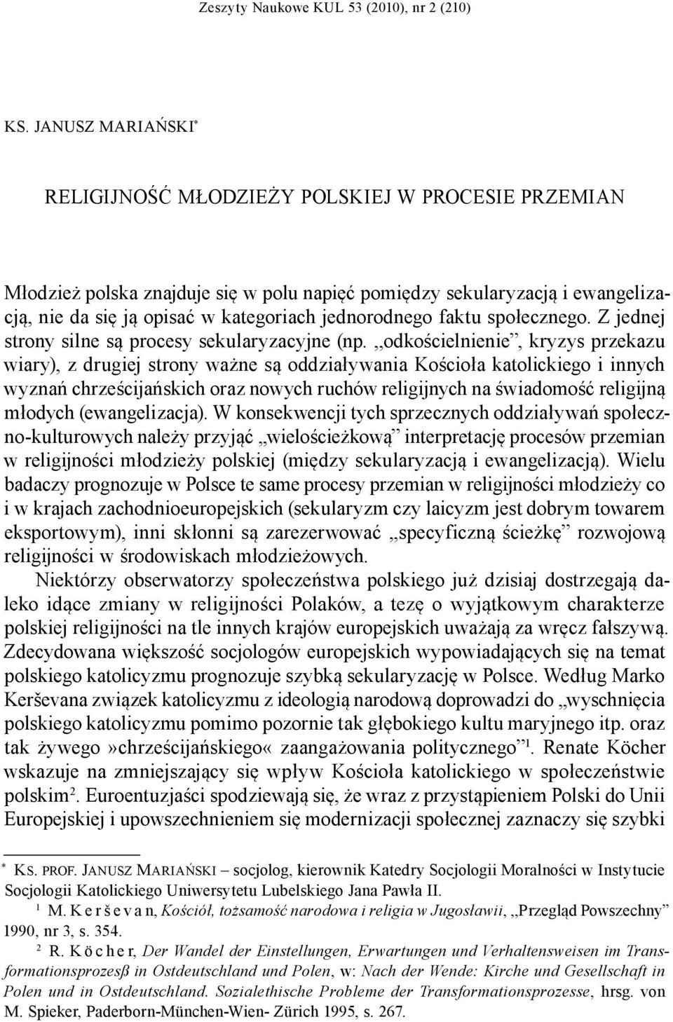 jednorodnego faktu społecznego. Z jednej strony silne są procesy sekularyzacyjne (np.