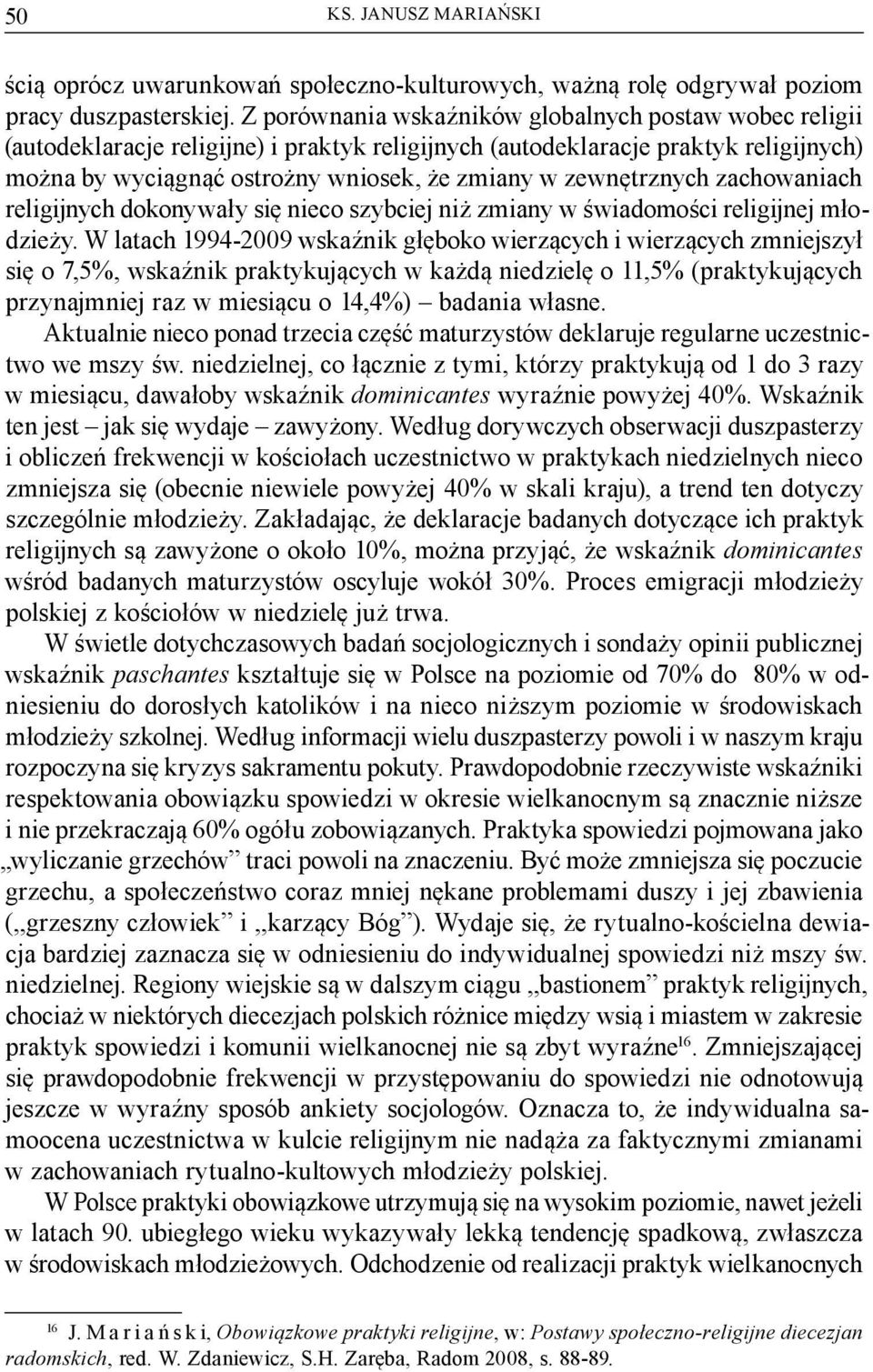 zewnętrznych zachowaniach religijnych dokonywały się nieco szybciej niż zmiany w świadomości religijnej młodzieży.