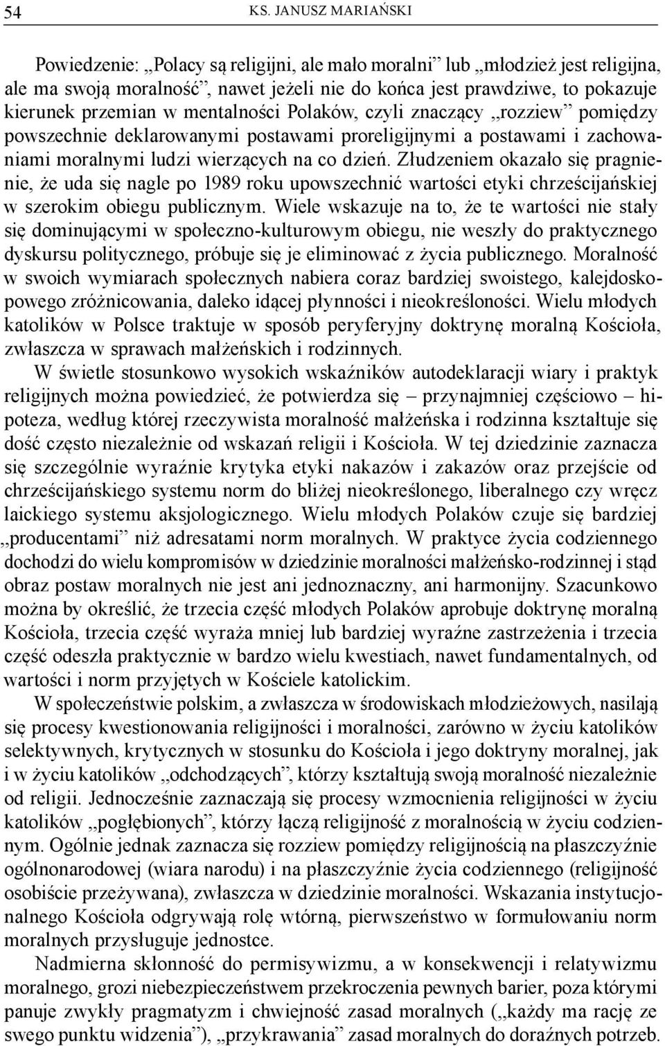 mentalności Polaków, czyli znaczący,,rozziew pomiędzy powszechnie deklarowanymi postawami proreligijnymi a postawami i zachowaniami moralnymi ludzi wierzących na co dzień.