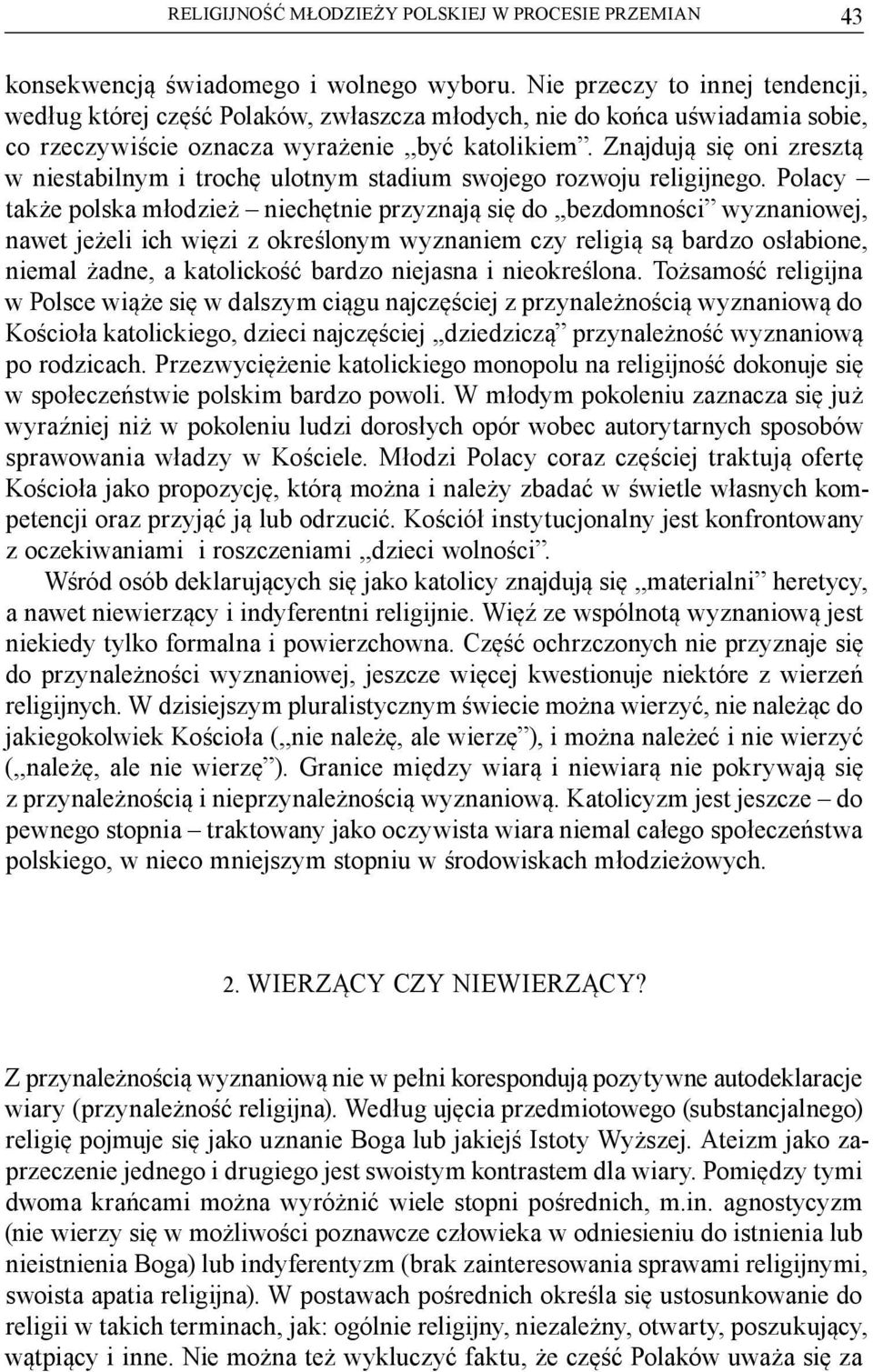 Znajdują się oni zresztą w niestabilnym i trochę ulotnym stadium swojego rozwoju religijnego.