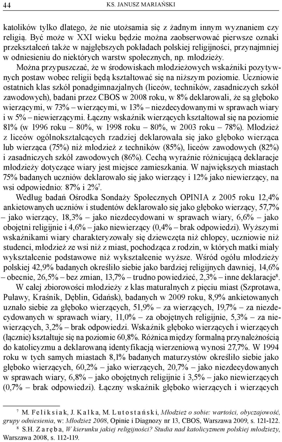 młodzieży. Można przypuszczać, że w środowiskach młodzieżowych wskaźniki pozytywnych postaw wobec religii będą kształtować się na niższym poziomie.