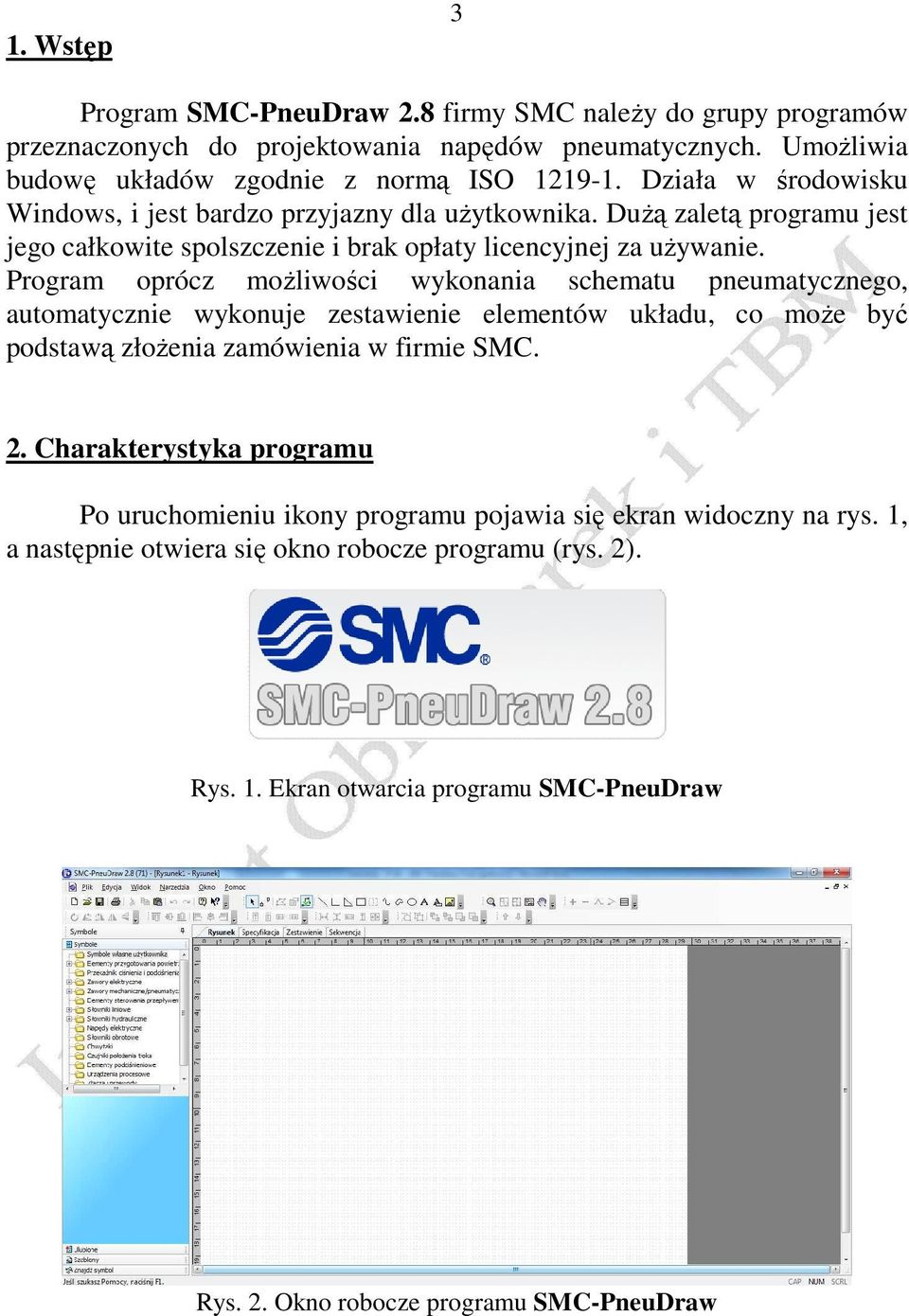 Program oprócz możliwości wykonania schematu pneumatycznego, automatycznie wykonuje zestawienie elementów układu, co może być podstawą złożenia zamówienia w firmie SMC. 2.