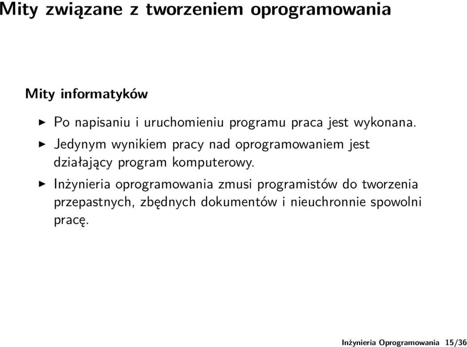 Jedynym wynikiem pracy nad oprogramowaniem jest działający program komputerowy.