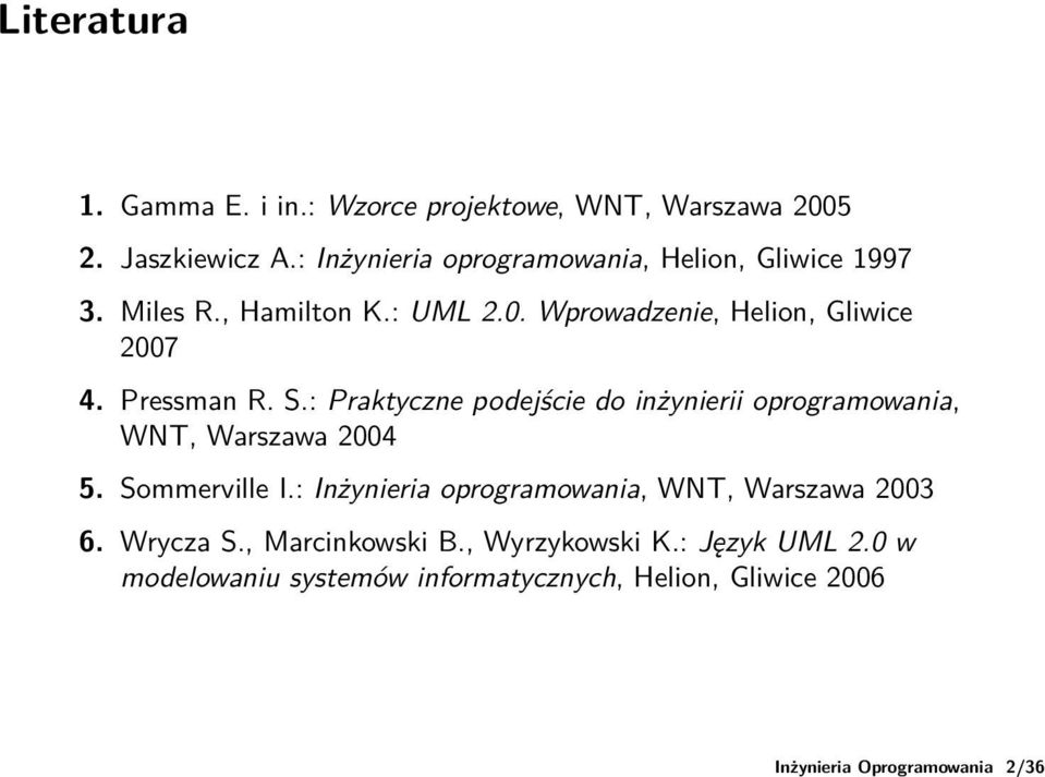 Pressman R. S.: Praktyczne podejście do inżynierii oprogramowania, WNT, Warszawa 2004 5. Sommerville I.