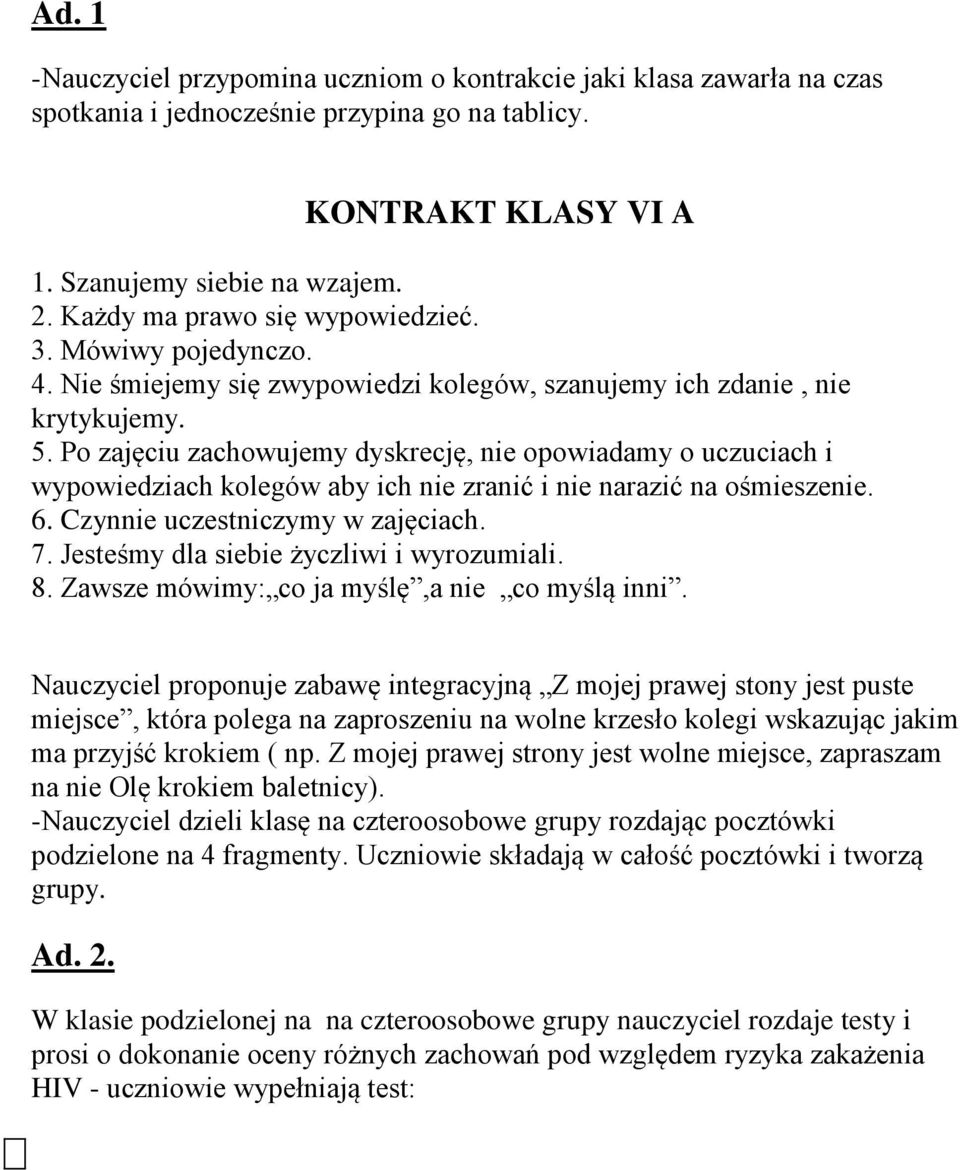 Po zajęciu zachowujemy dyskrecję, nie opowiadamy o uczuciach i wypowiedziach kolegów aby ich nie zranić i nie narazić na ośmieszenie. 6. Czynnie uczestniczymy w zajęciach. 7.