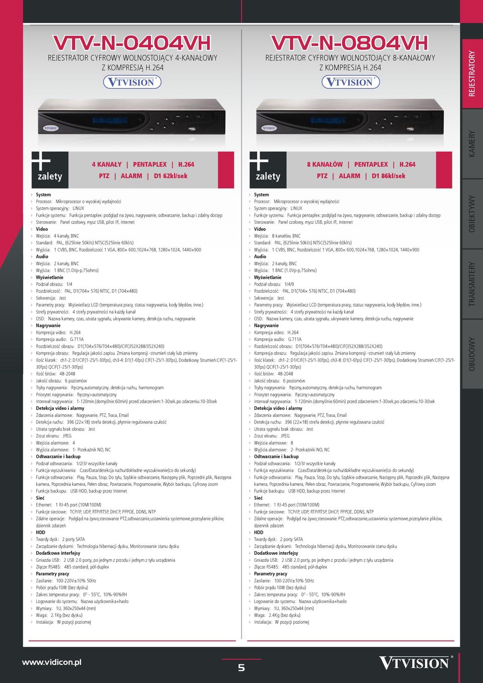 264 PTZ ALARM D1 86kl/sek System Procesor: Mikroprocesor o wysokiej wydajności System operacyjny: LINUX Funkcje systemu: Funkcja pentaplex: podgląd na żywo, nagrywanie, odtwarzanie, backup i zdalny