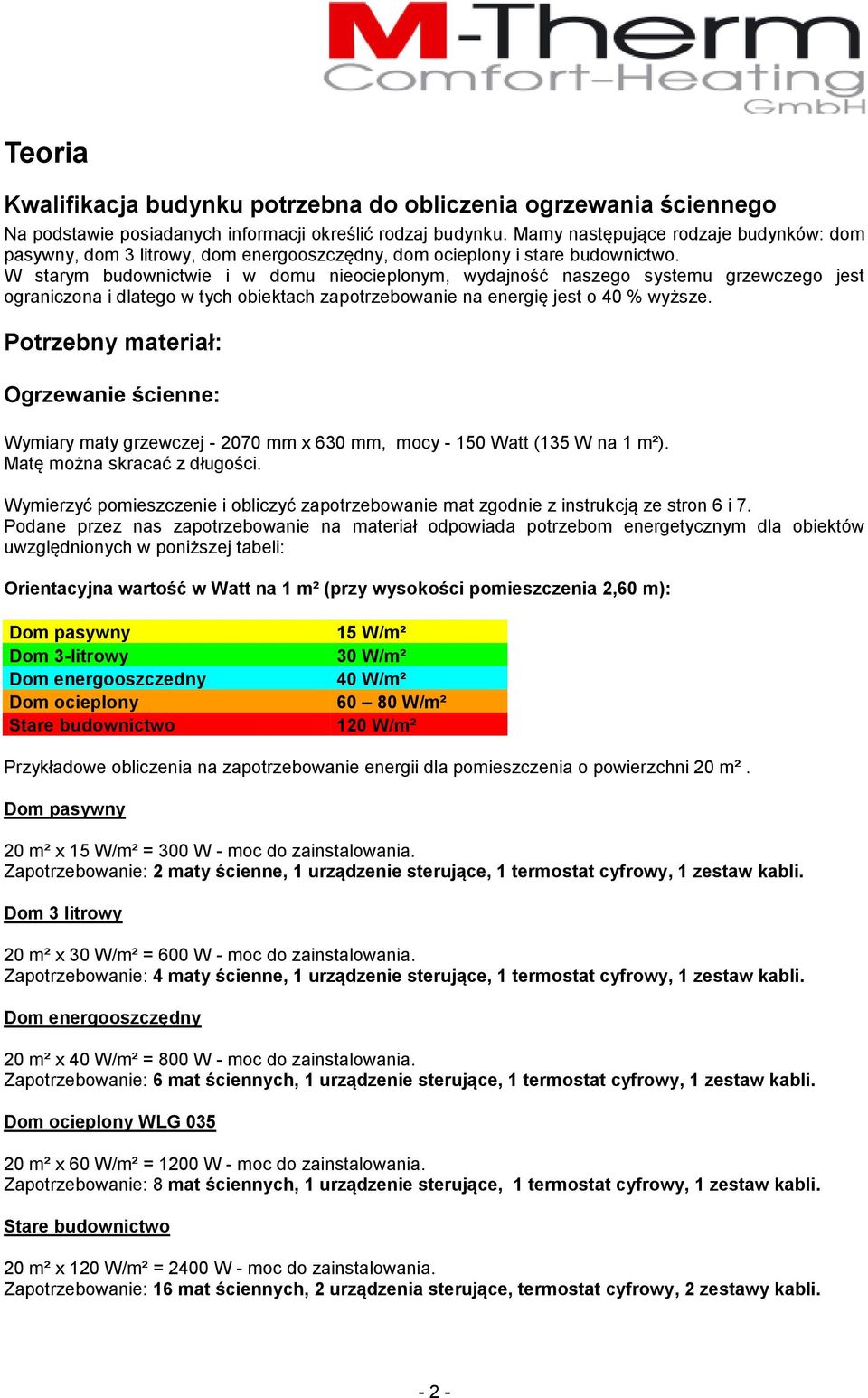 W starym budownictwie i w domu nieocieplonym, wydajność naszego systemu grzewczego jest ograniczona i dlatego w tych obiektach zapotrzebowanie na energię jest o 40 % wyższe.