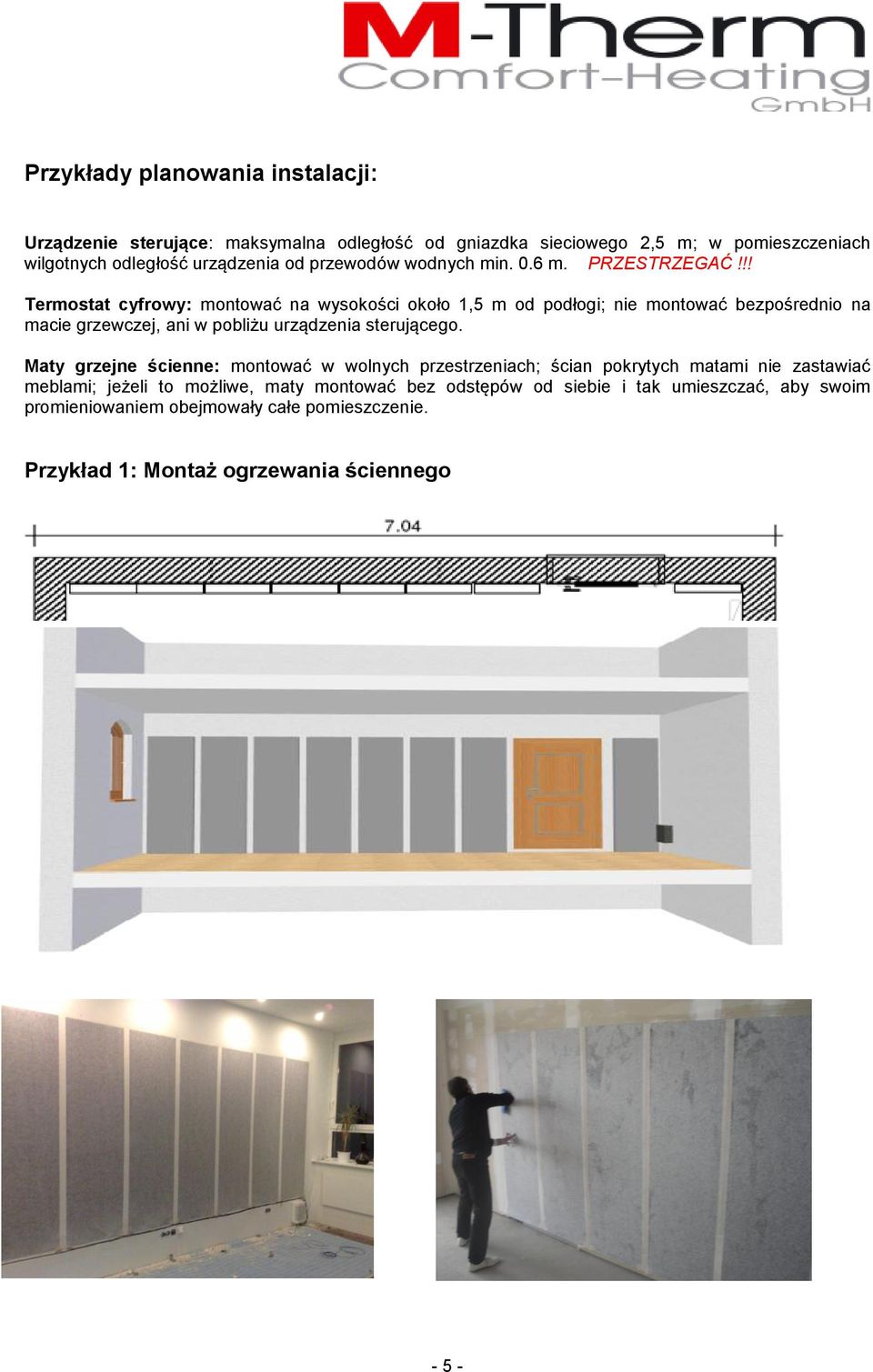 !! Termostat cyfrowy: montować na wysokości około 1,5 m od podłogi; nie montować bezpośrednio na macie grzewczej, ani w pobliżu urządzenia sterującego.