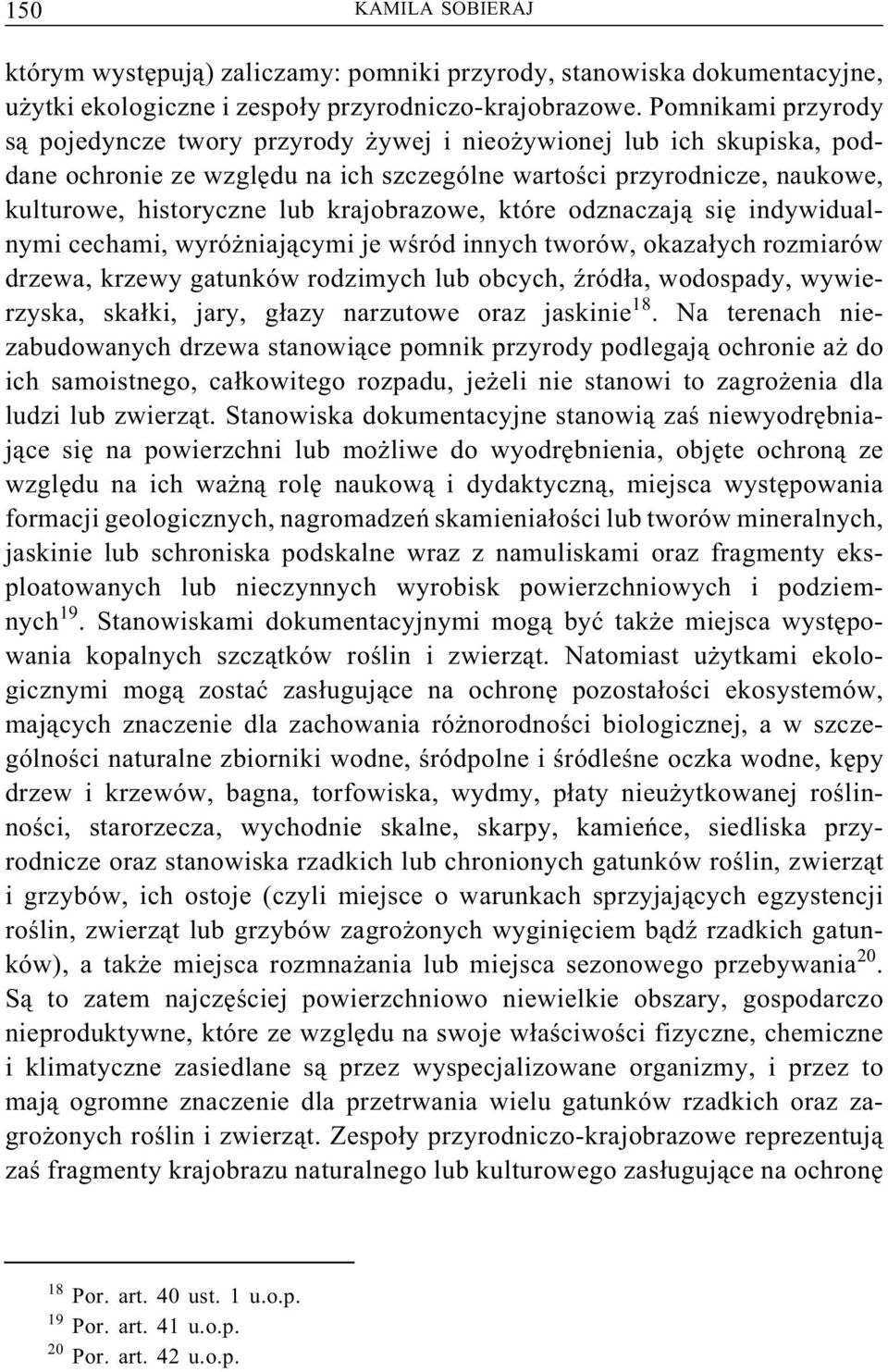 krajobrazowe, które odznaczają sięindywidualnymi cechami, wyróżniającymi je wśród innych tworów, okazałych rozmiarów drzewa, krzewy gatunków rodzimych lub obcych, źródła, wodospady, wywierzyska,