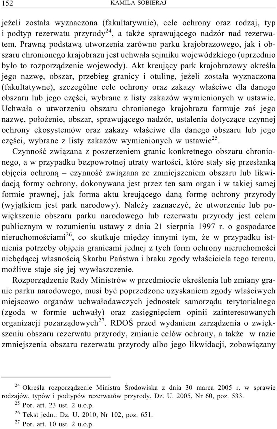 Akt kreujący park krajobrazowy określa jego nazwę, obszar, przebieg granicy i otulinę, jeżeli została wyznaczona (fakultatywne), szczególne cele ochrony oraz zakazy właściwe dla danego obszaru lub
