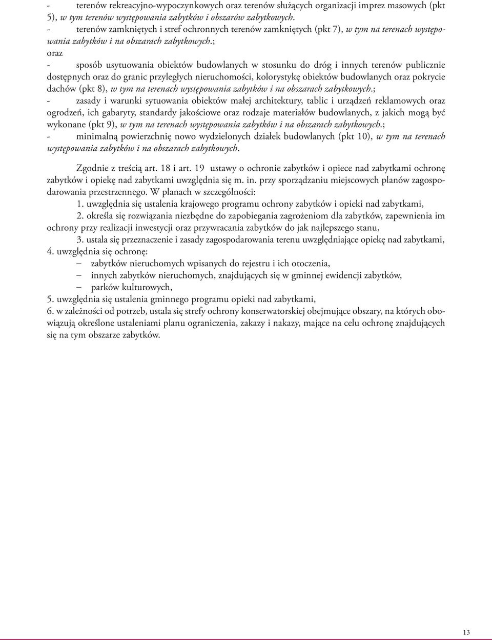 ; oraz - sposób usytuowania obiektów budowlanych w stosunku do dróg i innych terenów publicznie dostępnych oraz do granic przyległych nieruchomości, kolorystykę obiektów budowlanych oraz pokrycie