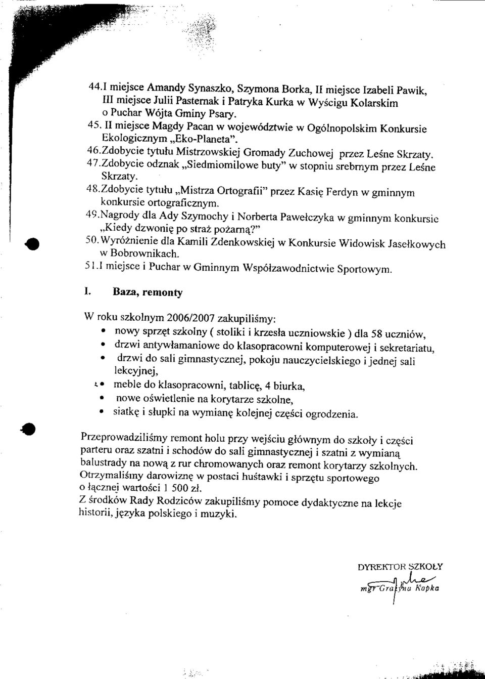 Zdobycie odznak,,siedmiomilowe buty" w stopniu srebrnym przez Lesne Skrzaty. 48.Zdobycie tytuju,,mistrza Ortografii" przez Kasi? Ferdyn w gminnym konkursie ortograficznym. 49.