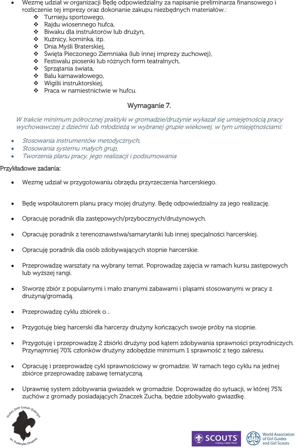 Dnia Myśli Braterskiej, Święta Pieczonego Ziemniaka (lub innej imprezy zuchowej), Festiwalu piosenki lub różnych form teatralnych, Sprzątania świata, Balu karnawałowego, Wigilii instruktorskiej,