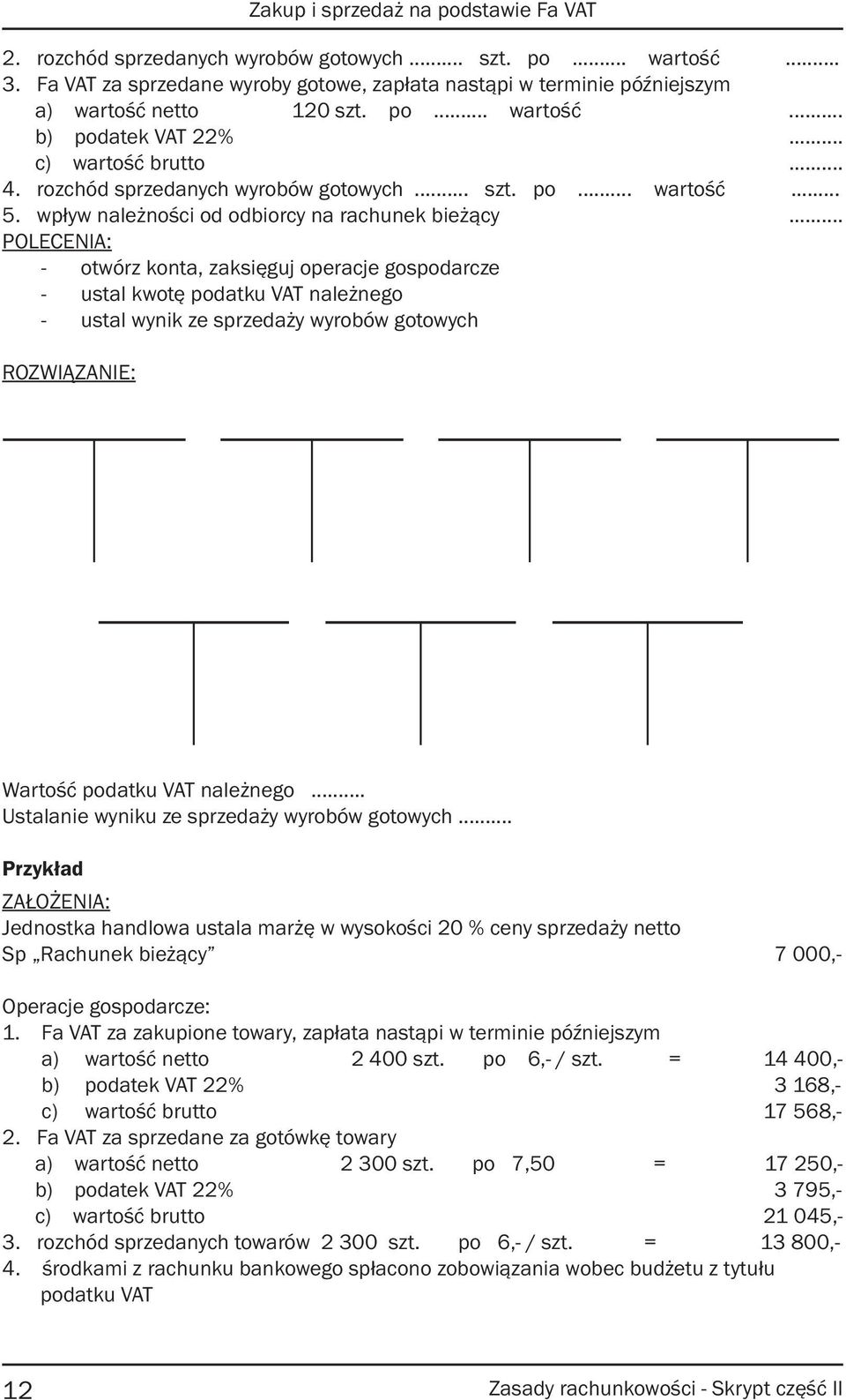 .. POLECENIA: - otwórz konta, zaksięguj operacje gospodarcze - ustal kwotę podatku VAT należnego - ustal wynik ze sprzedaży wyrobów gotowych Wartość podatku VAT należnego.