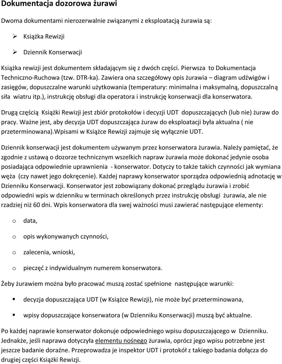 Zawiera ona szczegółowy opis żurawia diagram udźwigów i zasięgów, dopuszczalne warunki użytkowania (temperatury: minimalna i maksymalną, dopuszczalną siła wiatru itp.