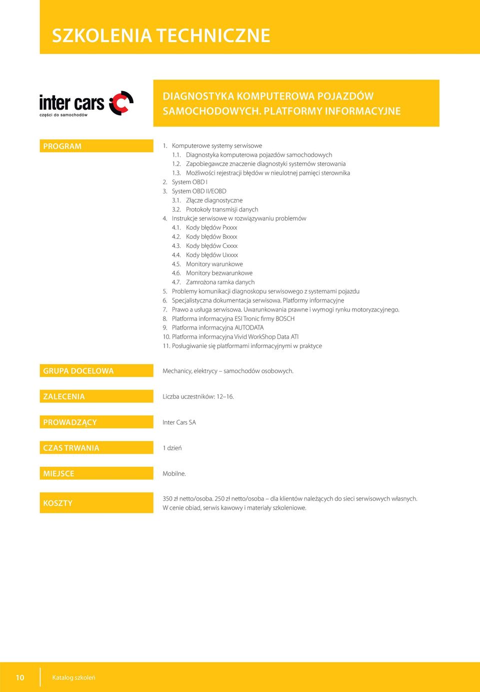Instrukcje serwisowe w rozwiązywaniu problemów 4.1. Kody błędów Pxxxx 4.2. Kody błędów Bxxxx 4.3. Kody błędów Cxxxx 4.4. Kody błędów Uxxxx 4.5. Monitory warunkowe 4.6. Monitory bezwarunkowe 4.7.