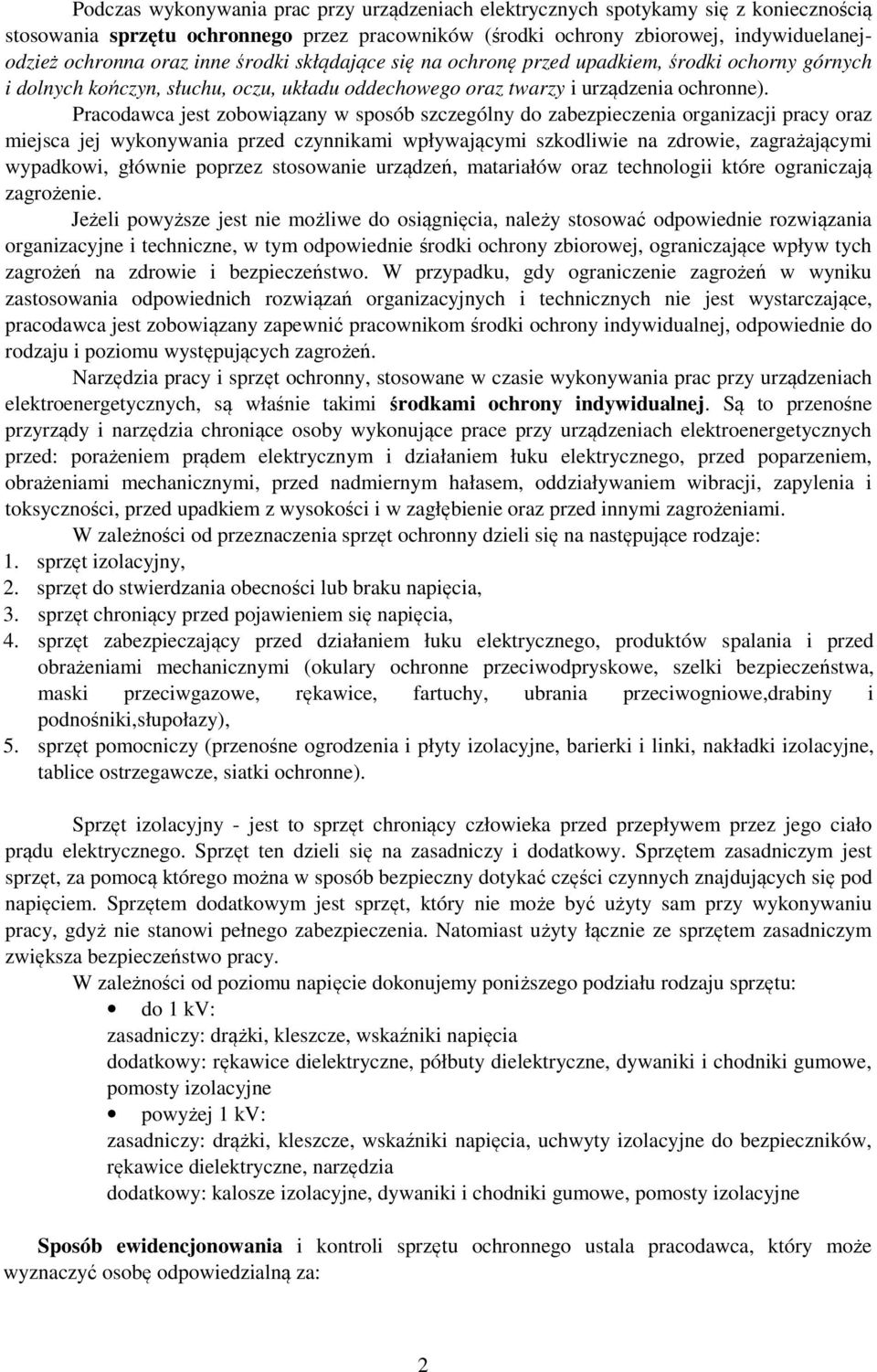 Pracodawca jest zobowiązany w sposób szczególny do zabezpieczenia organizacji pracy oraz miejsca jej wykonywania przed czynnikami wpływającymi szkodliwie na zdrowie, zagrażającymi wypadkowi, głównie