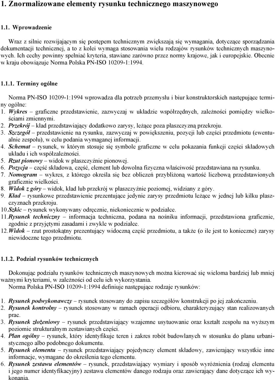 Obecnie w kraju obowiązuje Norma Polska PN-ISO 10209-1:1994. 1.1.1. Terminy ogólne Norma PN-ISO 10209-1:1994 wprowadza dla potrzeb przemysłu i biur konstruktorskich następujące terminy ogólne: 1.