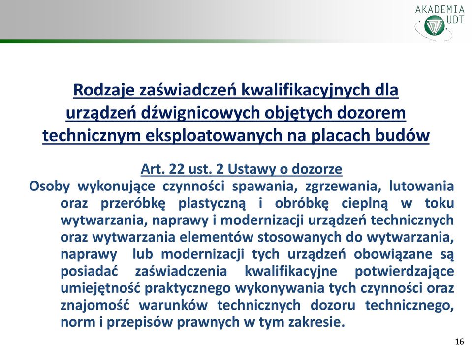 modernizacji urządzeń technicznych oraz wytwarzania elementów stosowanych do wytwarzania, naprawy lub modernizacji tych urządzeń obowiązane są posiadać