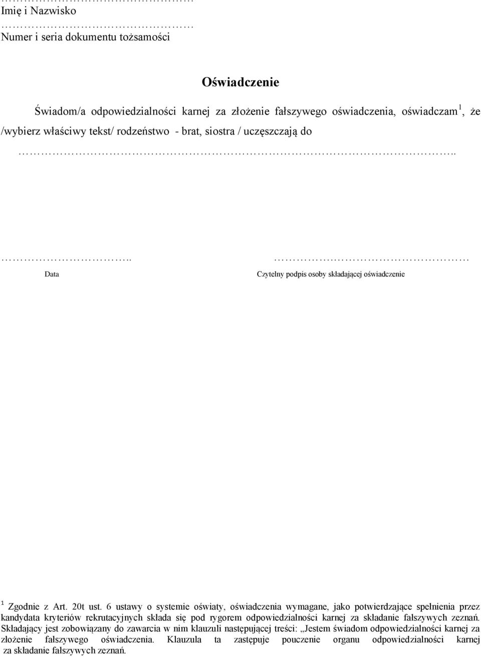 6 ustawy o systemie oświaty, oświadczenia wymagane, jako potwierdzające spełnienia przez kandydata kryteriów rekrutacyjnych składa się pod rygorem odpowiedzialności karnej za składanie