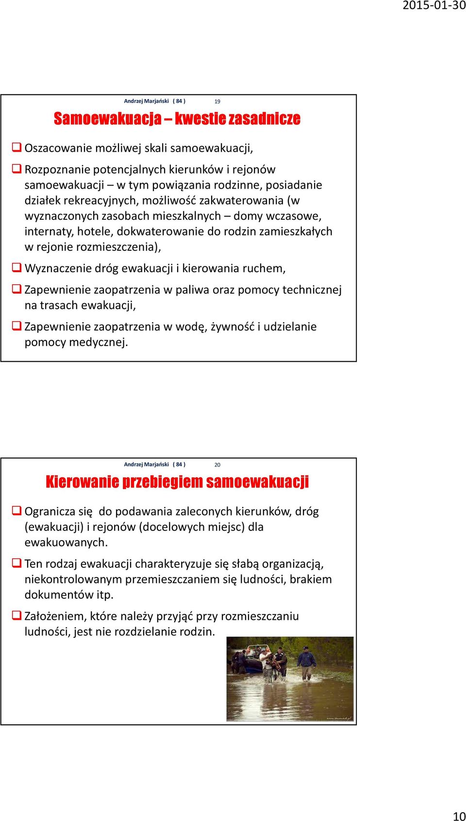 kierowania ruchem, Zapewnienie zaopatrzenia w paliwa oraz pomocy technicznej na trasach ewakuacji, Zapewnienie zaopatrzenia w wodę, żywność i udzielanie pomocy medycznej.