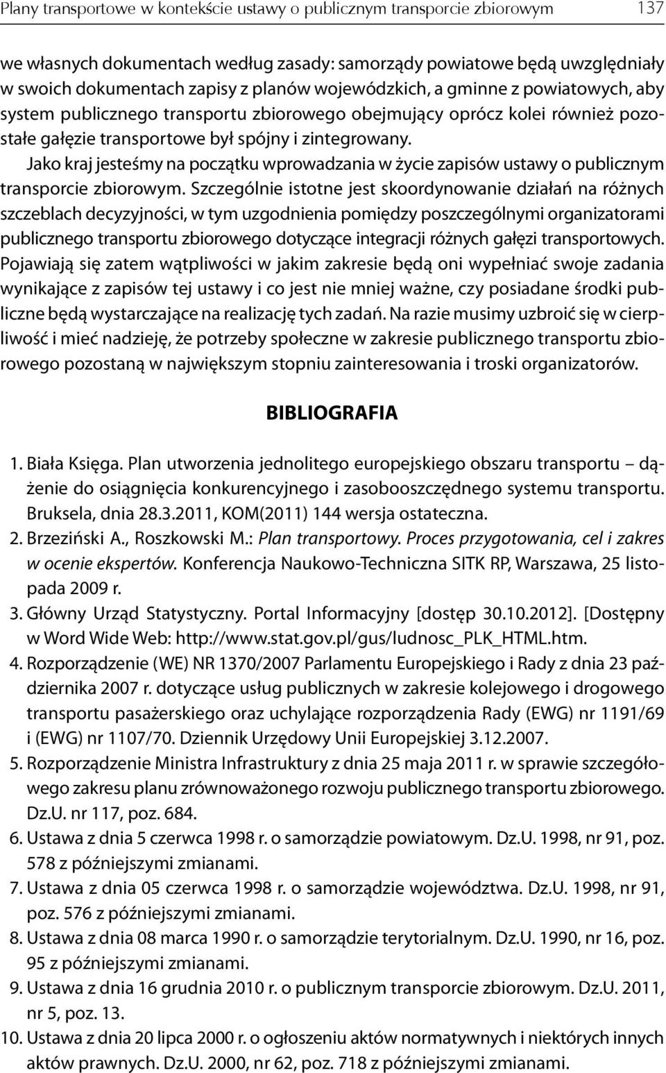 Jako kraj jesteśmy na początku wprowadzania w życie zapisów ustawy o publicznym transporcie zbiorowym.