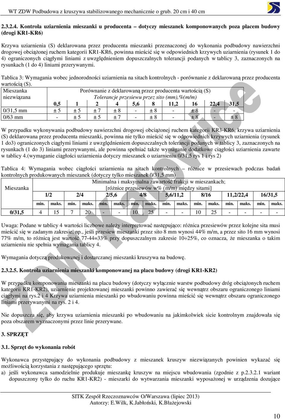 podbudowy nawierzchni drogowej obciążonej ruchem kategorii KR1-KR6, powinna mieścić się w odpowiednich krzywych uziarnienia (rysunek 1 do 4) ograniczonych ciągłymi liniami z uwzględnieniem
