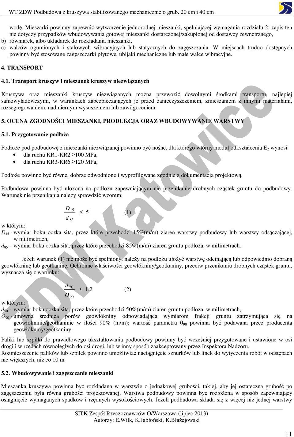 W miejscach trudno dostępnych powinny być stosowane zagęszczarki płytowe, ubijaki mechaniczne lub małe walce wibracyjne. 4. TRANSPORT 4.1.