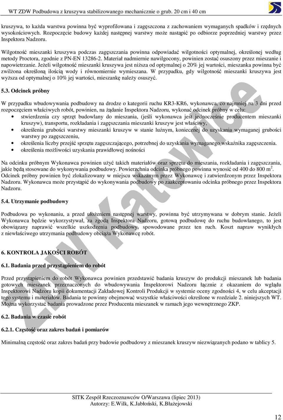 Wilgotność mieszanki kruszywa podczas zagęszczania powinna odpowiadać wilgotności optymalnej, określonej według metody Proctora, zgodnie z PN-EN 13286-2.