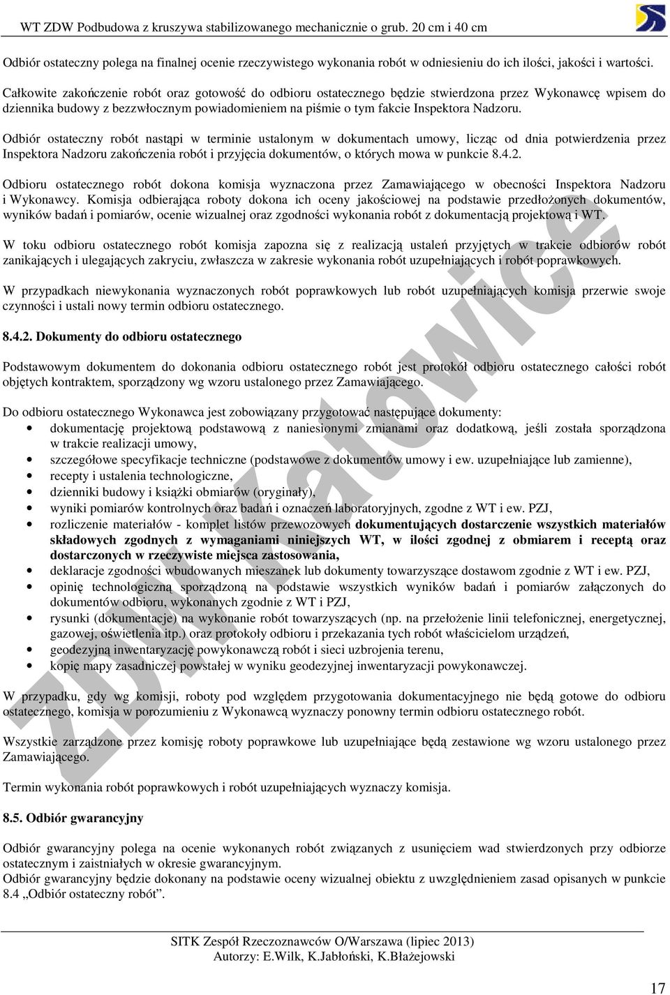 Odbiór ostateczny robót nastąpi w terminie ustalonym w dokumentach umowy, licząc od dnia potwierdzenia przez Inspektora Nadzoru zakończenia robót i przyjęcia dokumentów, o których mowa w punkcie 8.4.