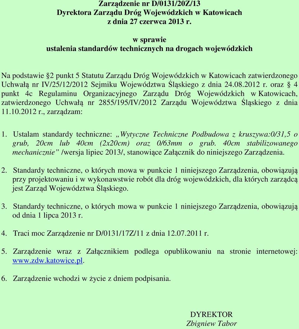 Śląskiego z dnia 24.08.2012 r. oraz 4 punkt 4c Regulaminu Organizacyjnego Zarządu Dróg Wojewódzkich w Katowicach, zatwierdzonego Uchwałą nr 2855/195/IV/2012 Zarządu Województwa Śląskiego z dnia 11.10.