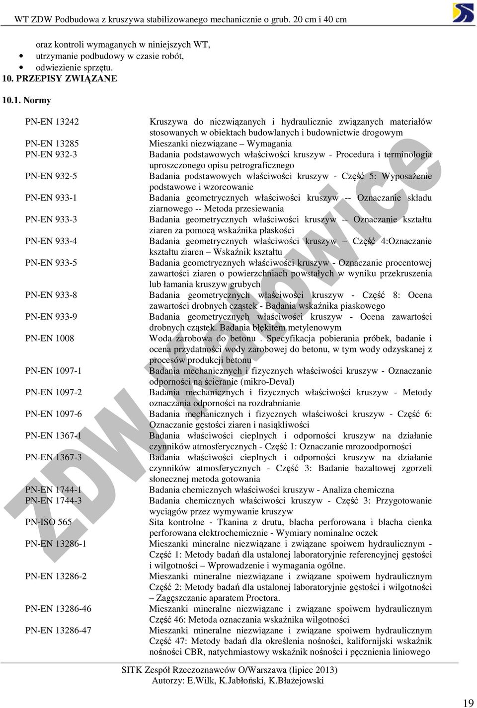 .1. Normy PN-EN 13242 Kruszywa do niezwiązanych i hydraulicznie związanych materiałów stosowanych w obiektach budowlanych i budownictwie drogowym PN-EN 13285 Mieszanki niezwiązane Wymagania PN-EN