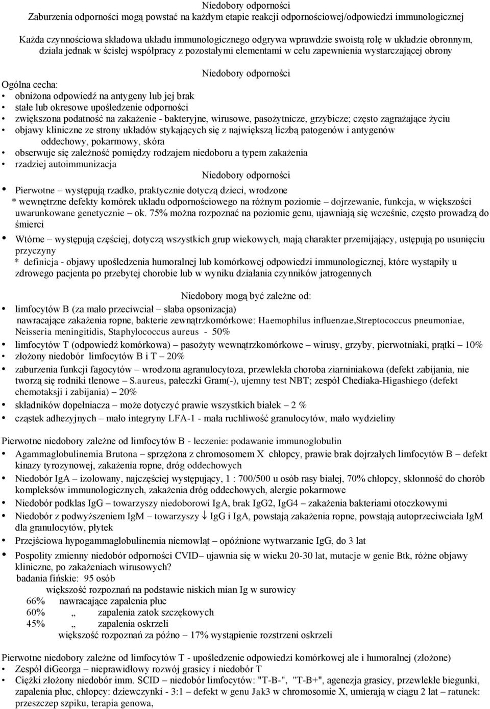 antygeny lub jej brak stałe lub okresowe upośledzenie odporności zwiększona podatność na zakażenie - bakteryjne, wirusowe, pasożytnicze, grzybicze; często zagrażające życiu objawy kliniczne ze strony