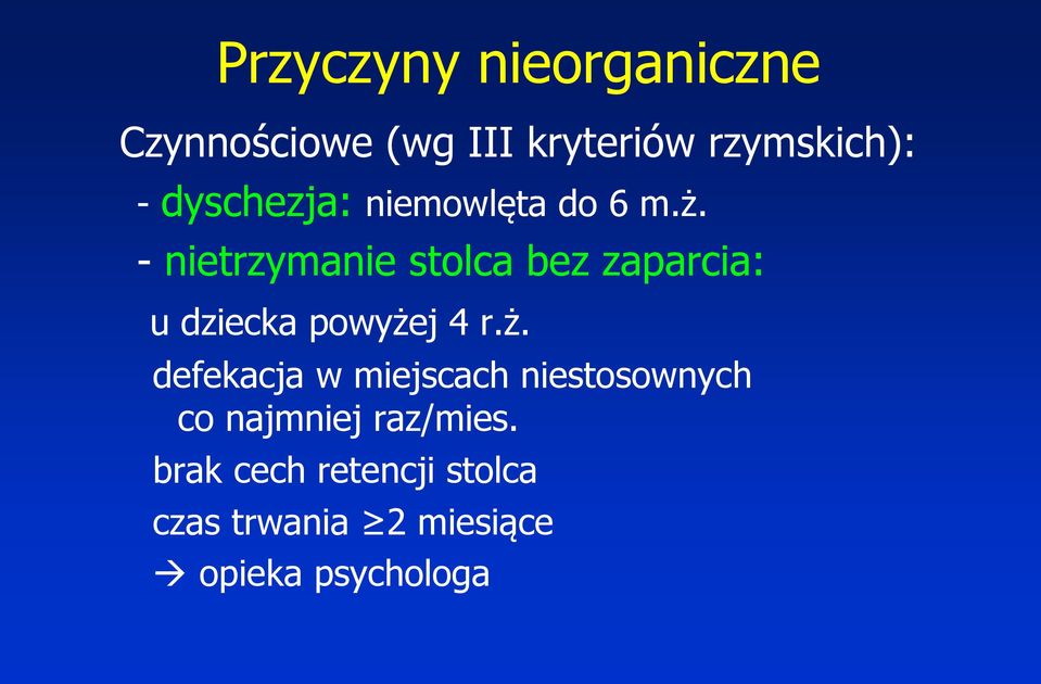 - nietrzymanie stolca bez zaparcia: u dziecka powyże