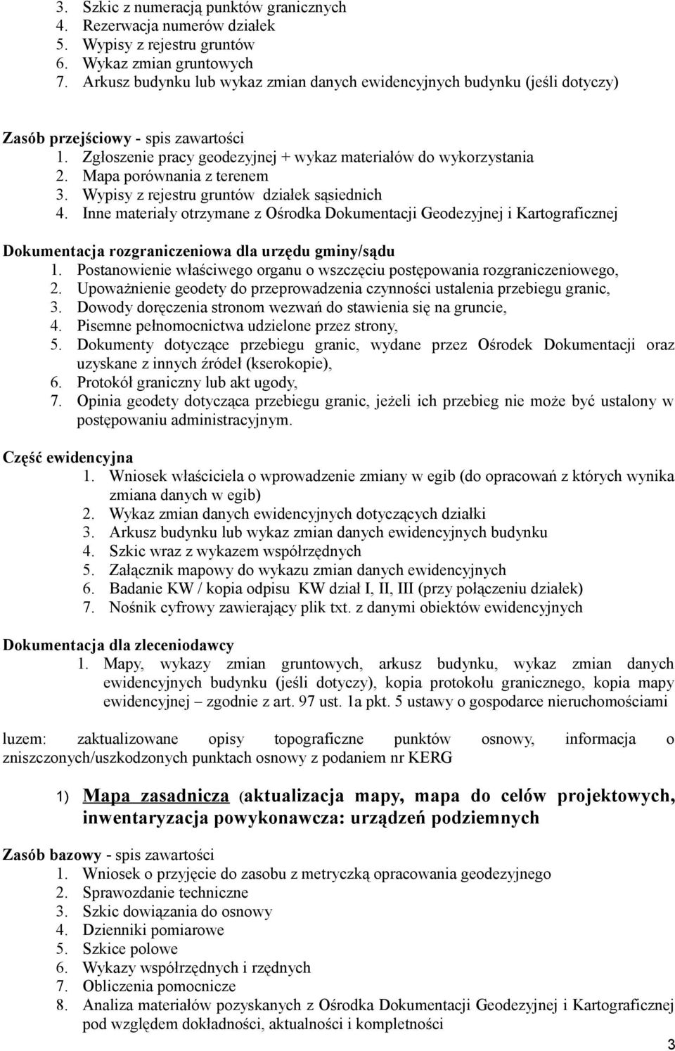 Inne materiały otrzymane z Ośrodka Dokumentacji Geodezyjnej i Kartograficznej Dokumentacja rozgraniczeniowa dla urzędu gminy/sądu 1.