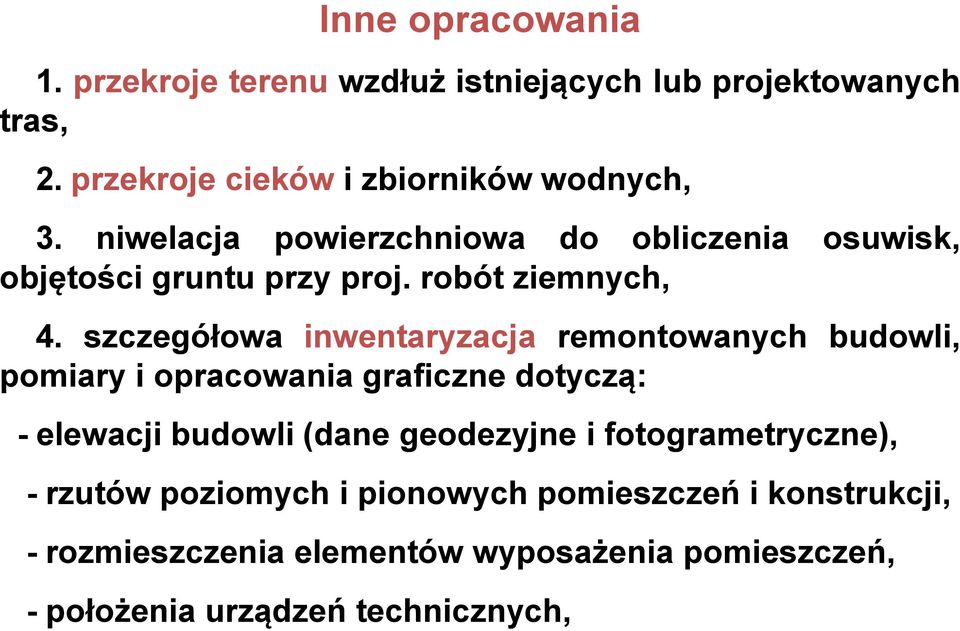 szczegółowa inwentaryzacja remontowanych budowli, pomiary i opracowania graficzne dotyczą: - elewacji budowli (dane geodezyjne i