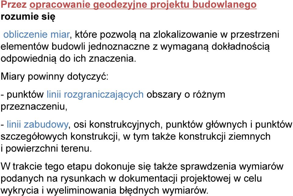 Miary powinny dotyczyć: - punktów linii rozgraniczających obszary o różnym przeznaczeniu, - linii zabudowy, osi konstrukcyjnych, punktów głównych i