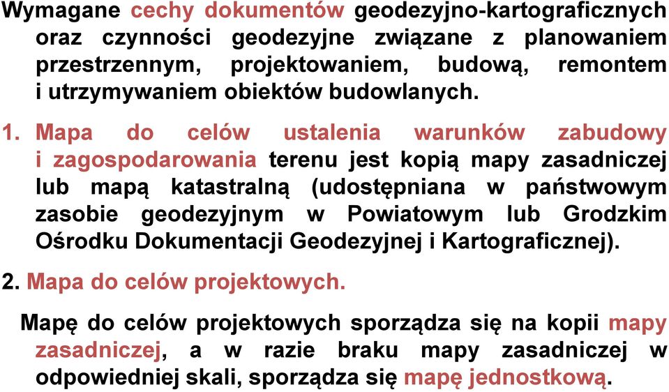 Mapa do celów ustalenia warunków zabudowy i zagospodarowania terenu jest kopią mapy zasadniczej lub mapą katastralną (udostępniana w państwowym zasobie