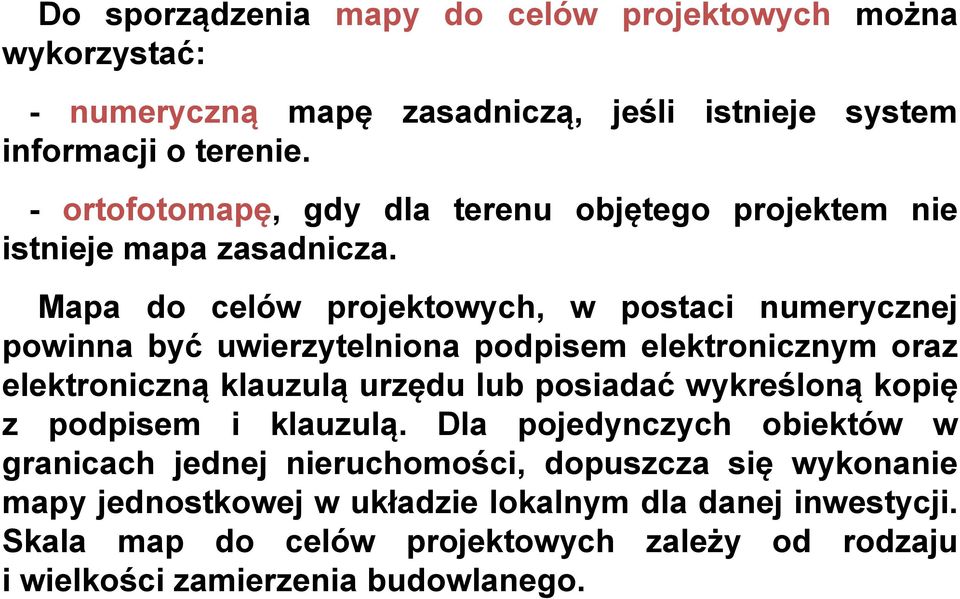 Mapa do celów projektowych, w postaci numerycznej powinna być uwierzytelniona podpisem elektronicznym oraz elektroniczną klauzulą urzędu lub posiadać