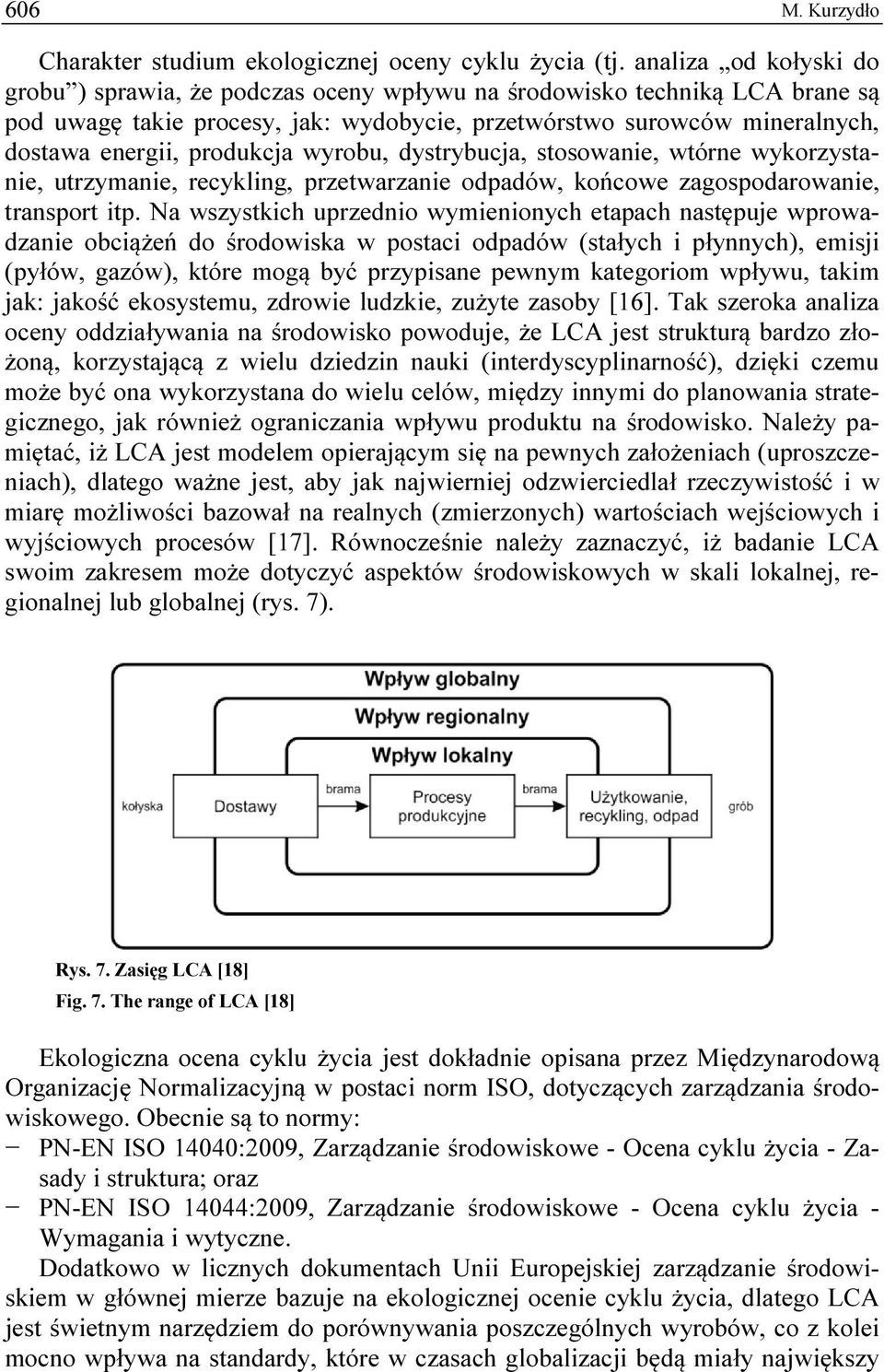produkcja wyrobu, dystrybucja, stosowanie, wtórne wykorzystanie, utrzymanie, recykling, przetwarzanie odpadów, końcowe zagospodarowanie, transport itp.