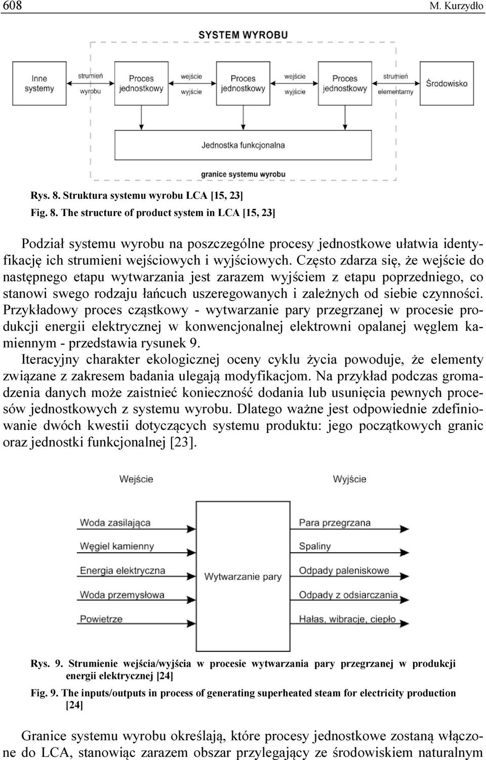 Przykładowy proces cząstkowy - wytwarzanie pary przegrzanej w procesie produkcji energii elektrycznej w konwencjonalnej elektrowni opalanej węglem kamiennym - przedstawia rysunek 9.