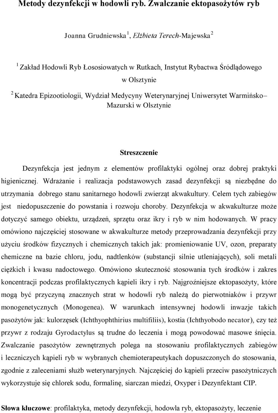 Wydział Medycyny Weterynaryjnej Uniwersytet Warmińsko Mazurski w Olsztynie Dezynfekcja jest jednym z elementów profilaktyki ogólnej oraz dobrej praktyki higienicznej.