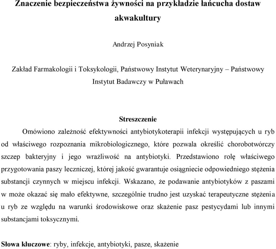 wrażliwość na antybiotyki. Przedstawiono rolę właściwego przygotowania paszy leczniczej, której jakość gwarantuje osiągniecie odpowiedniego stężenia substancji czynnych w miejscu infekcji.
