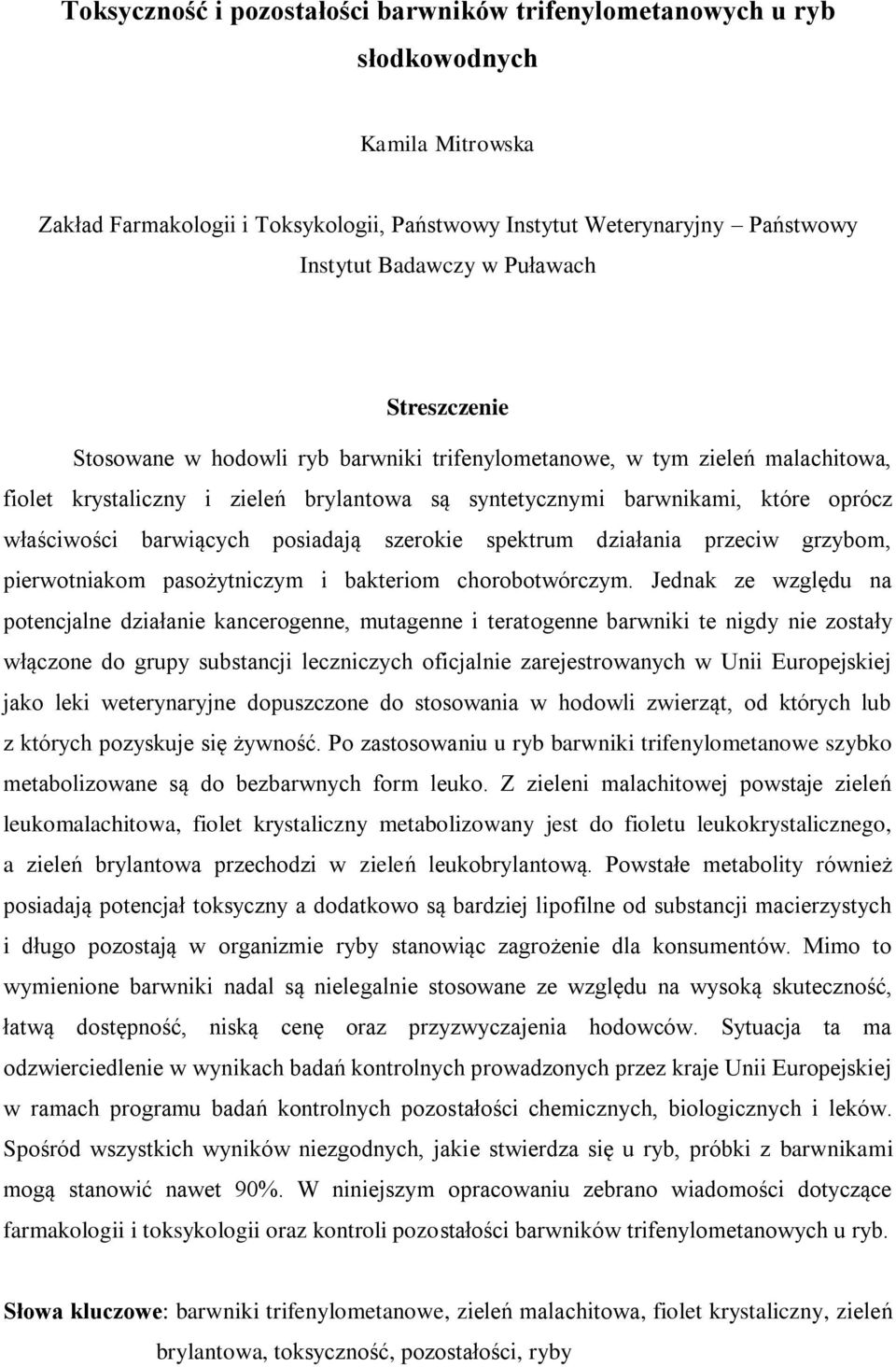 posiadają szerokie spektrum działania przeciw grzybom, pierwotniakom pasożytniczym i bakteriom chorobotwórczym.