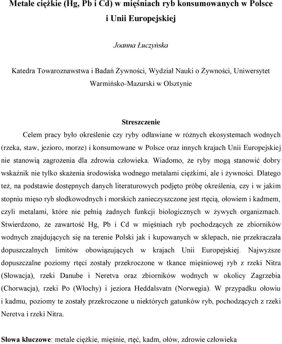 nie stanowią zagrożenia dla zdrowia człowieka. Wiadomo, że ryby mogą stanowić dobry wskaźnik nie tylko skażenia środowiska wodnego metalami ciężkimi, ale i żywności.