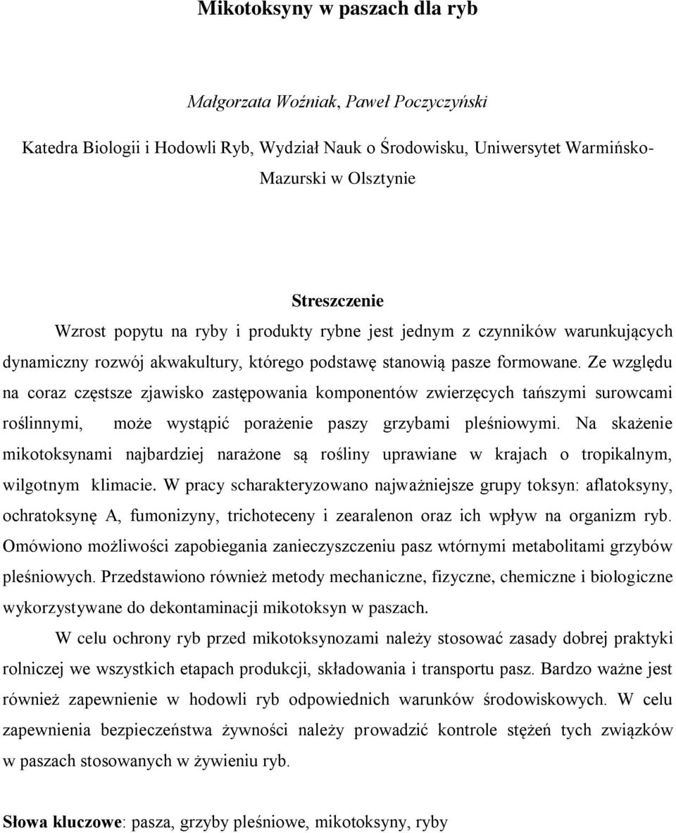 Ze względu na coraz częstsze zjawisko zastępowania komponentów zwierzęcych tańszymi surowcami roślinnymi, może wystąpić porażenie paszy grzybami pleśniowymi.