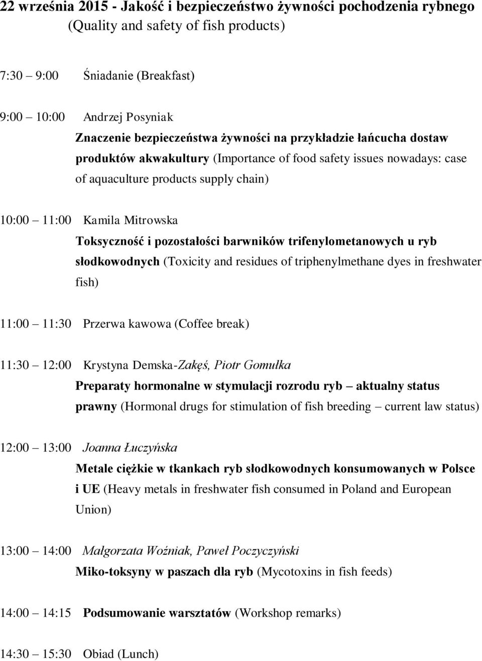 pozostałości barwników trifenylometanowych u ryb słodkowodnych (Toxicity and residues of triphenylmethane dyes in freshwater fish) 11:00 11:30 Przerwa kawowa (Coffee break) 11:30 12:00 Krystyna