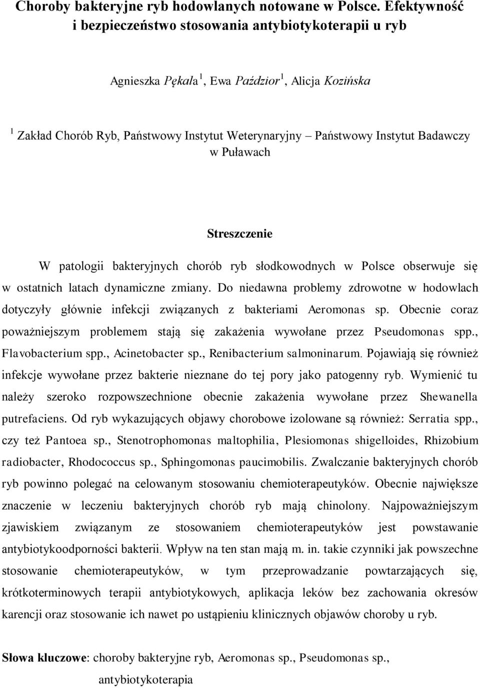 w Puławach W patologii bakteryjnych chorób ryb słodkowodnych w Polsce obserwuje się w ostatnich latach dynamiczne zmiany.